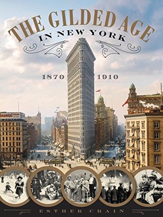 The Gilded Age in New York, 1870-1910 by Esther Crain II